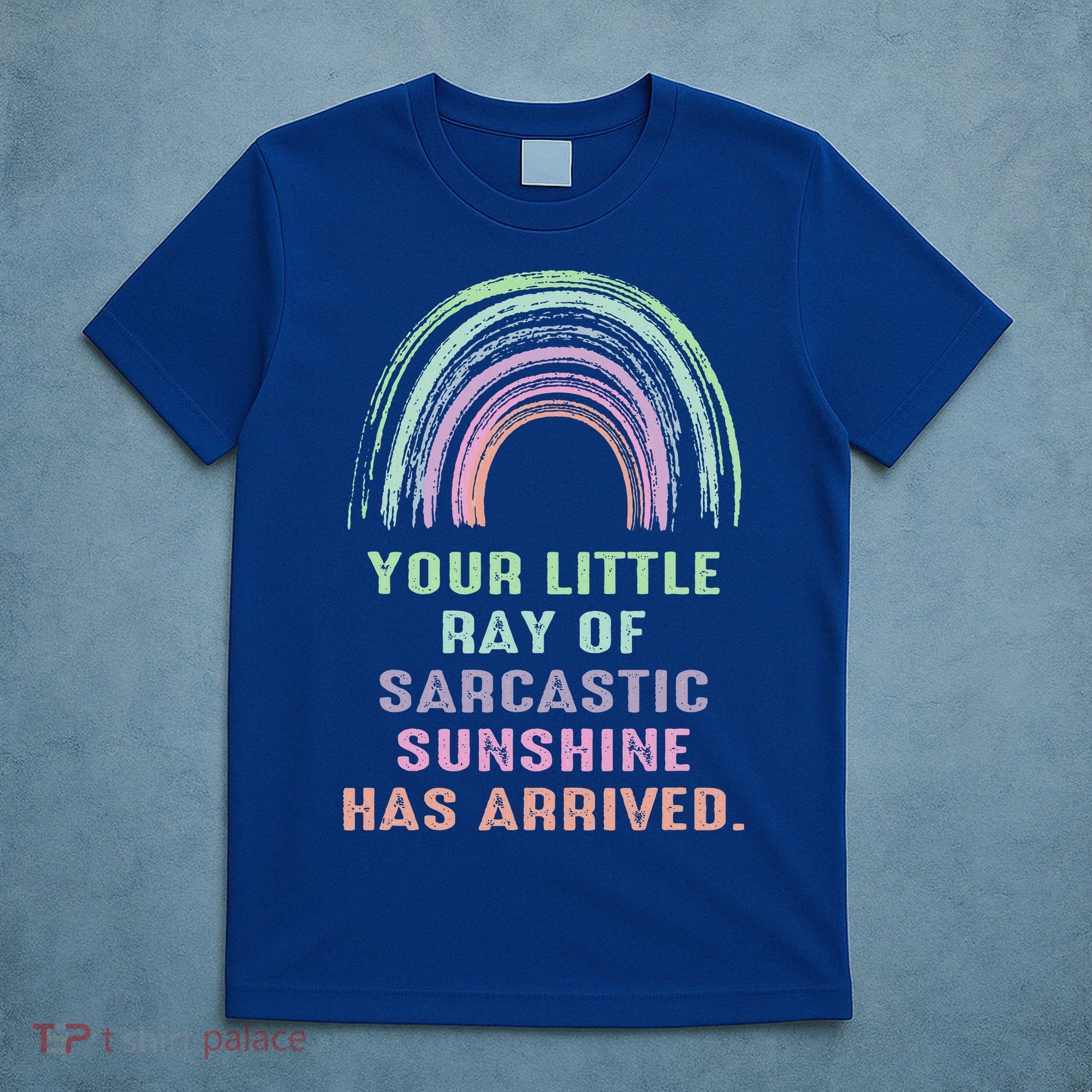 Your Little Ray Of Sarcastic Sunshine Has Arrived Rainbow  T-Shirt