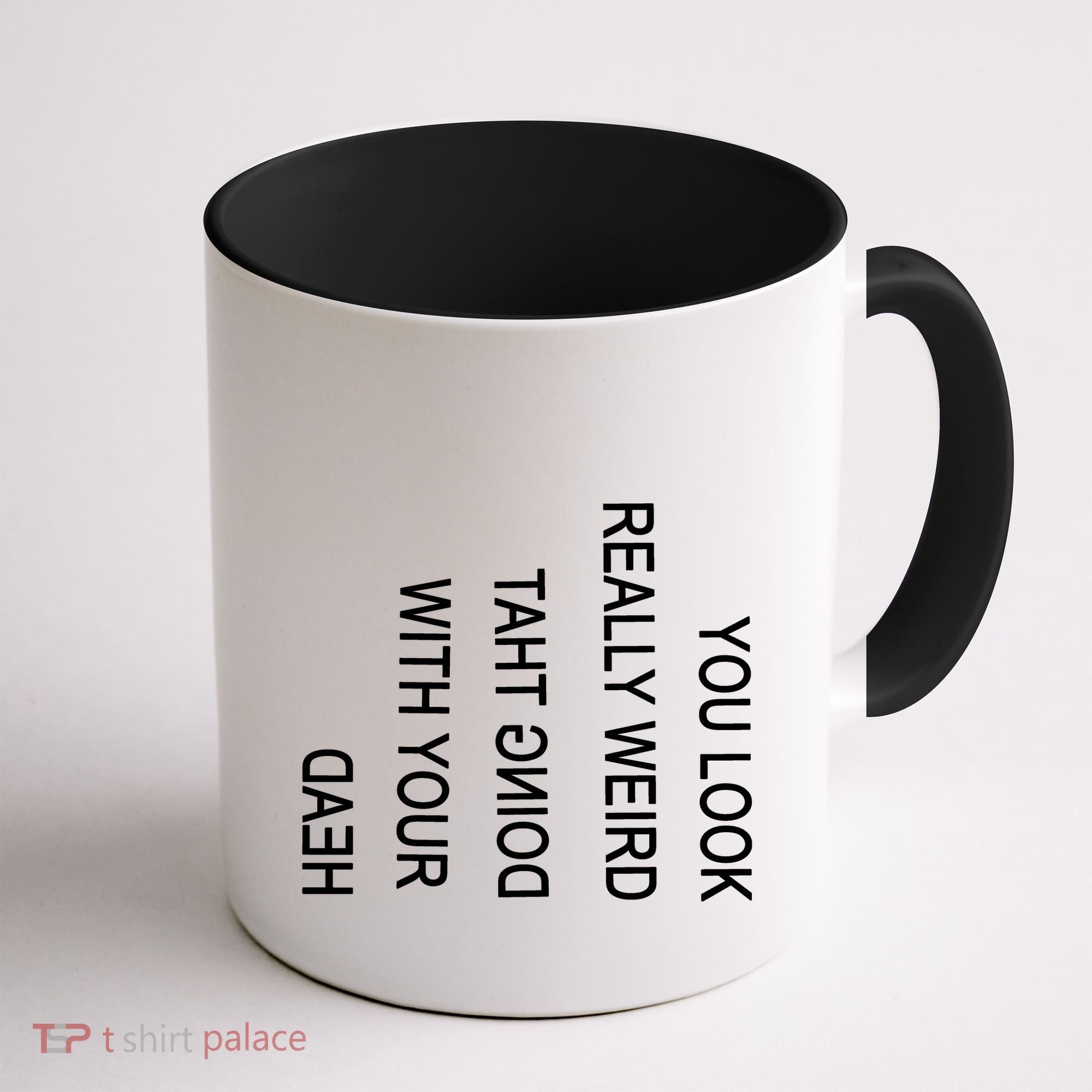 You Look Really Weird Doing That With Your Head Funny Text Coffee Mug
