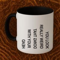 You Look Really Weird Doing That With Your Head Funny Text Coffee Mug thumb 2