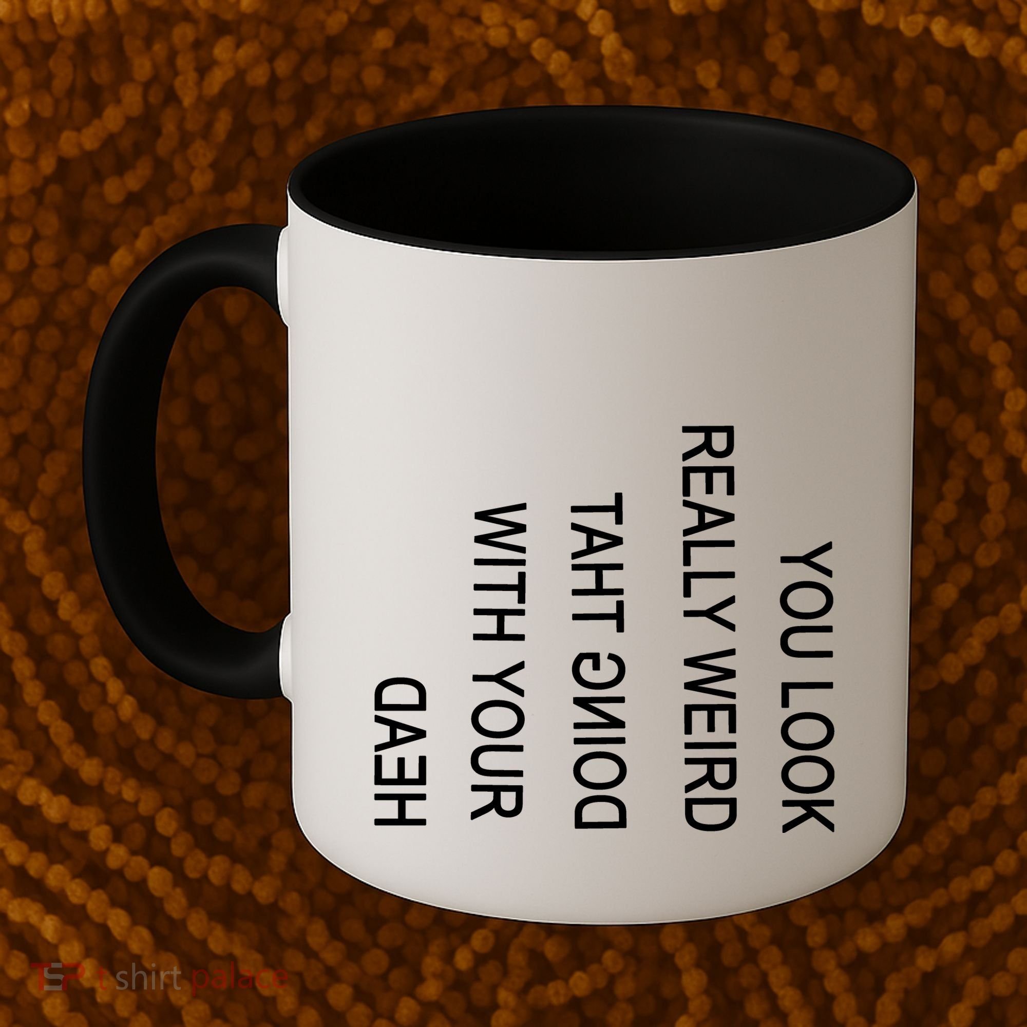 You Look Really Weird Doing That With Your Head Funny Text Coffee Mug