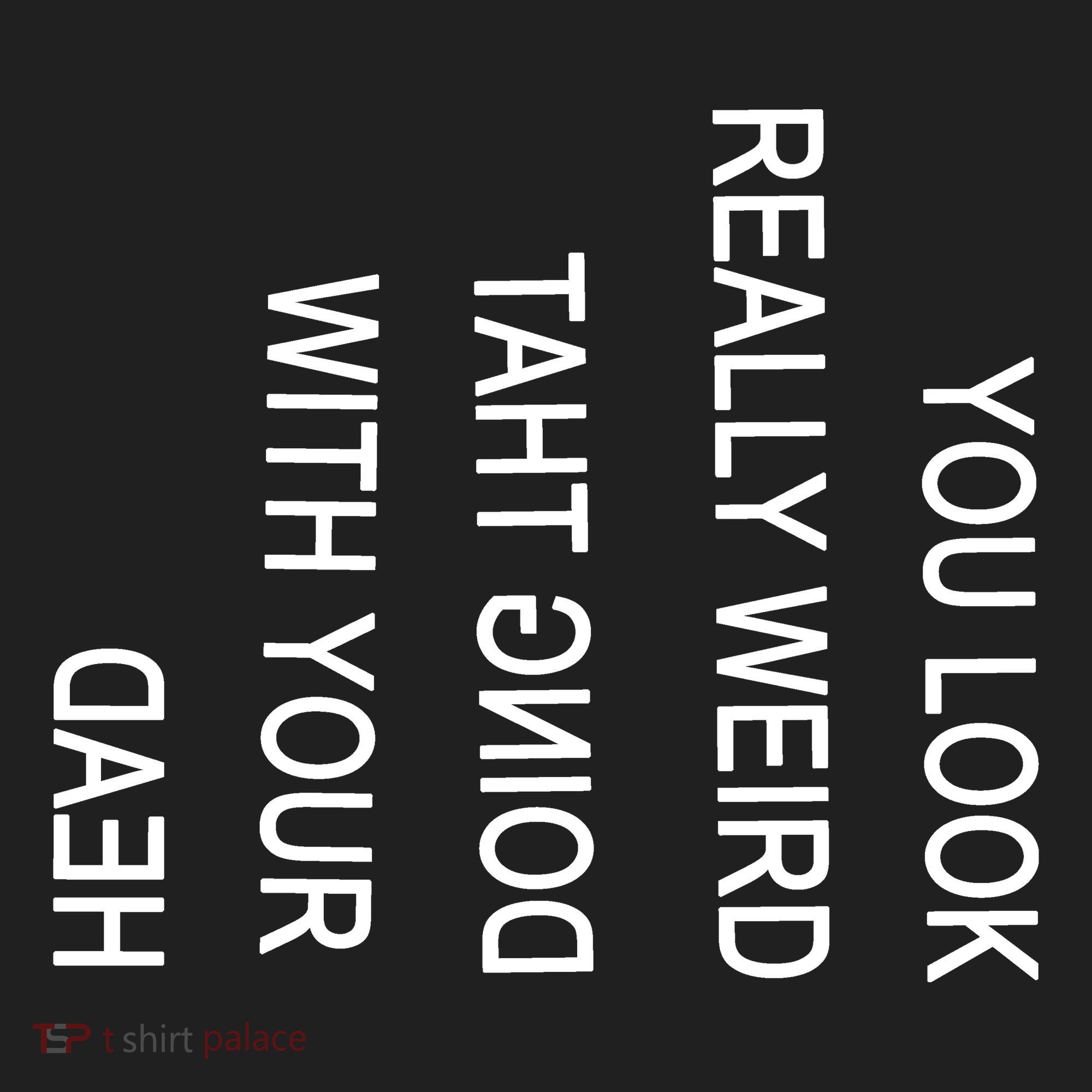 You Look Really Weird Doing That With Your Head Funny Text Tumbler