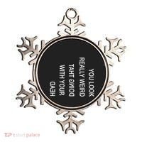 You Look Really Weird Doing That With Your Head Funny Text Ornament thumb 0