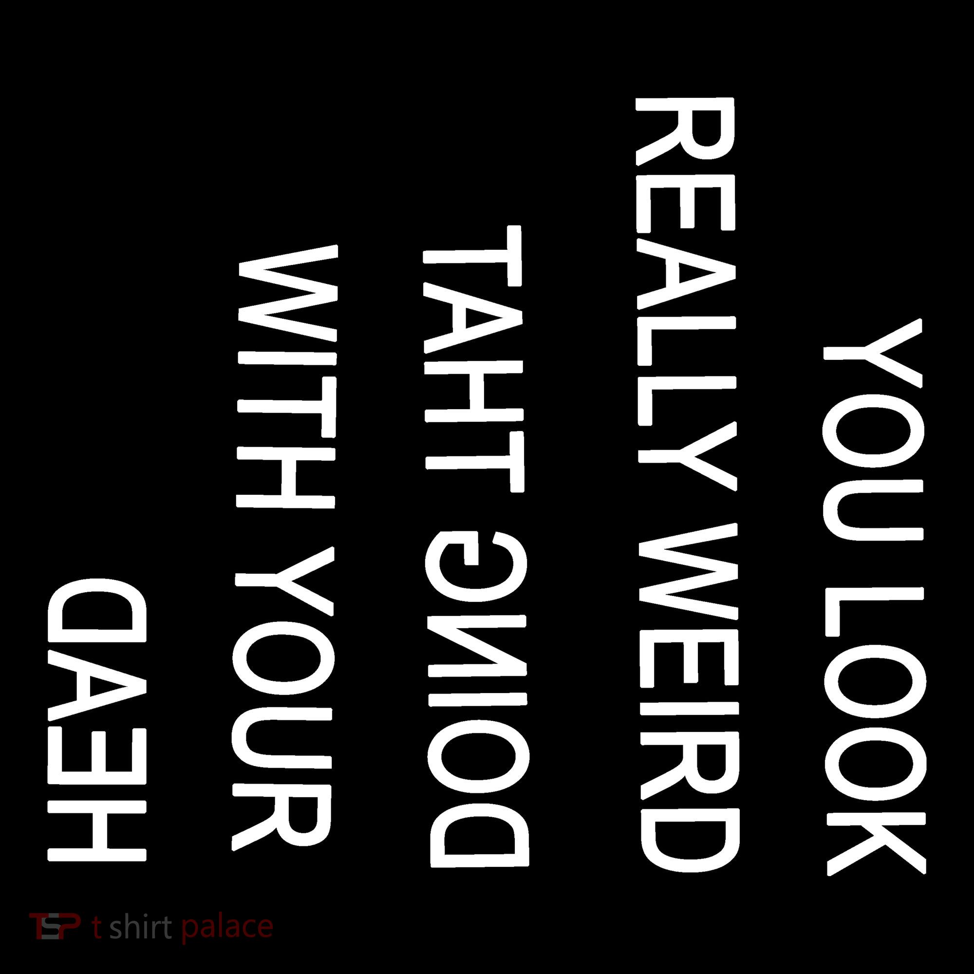 You Look Really Weird Doing That With Your Head Funny Text Ornament