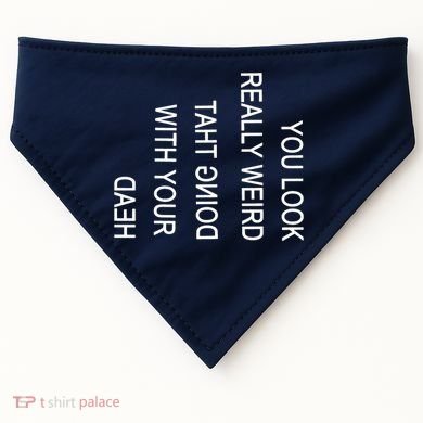 You Look Really Weird Doing That With Your Head Funny Text USA-Made Doggie Bandana