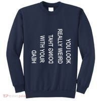 You Look Really Weird Doing That With Your Head Funny Text Sweatshirt thumb 0