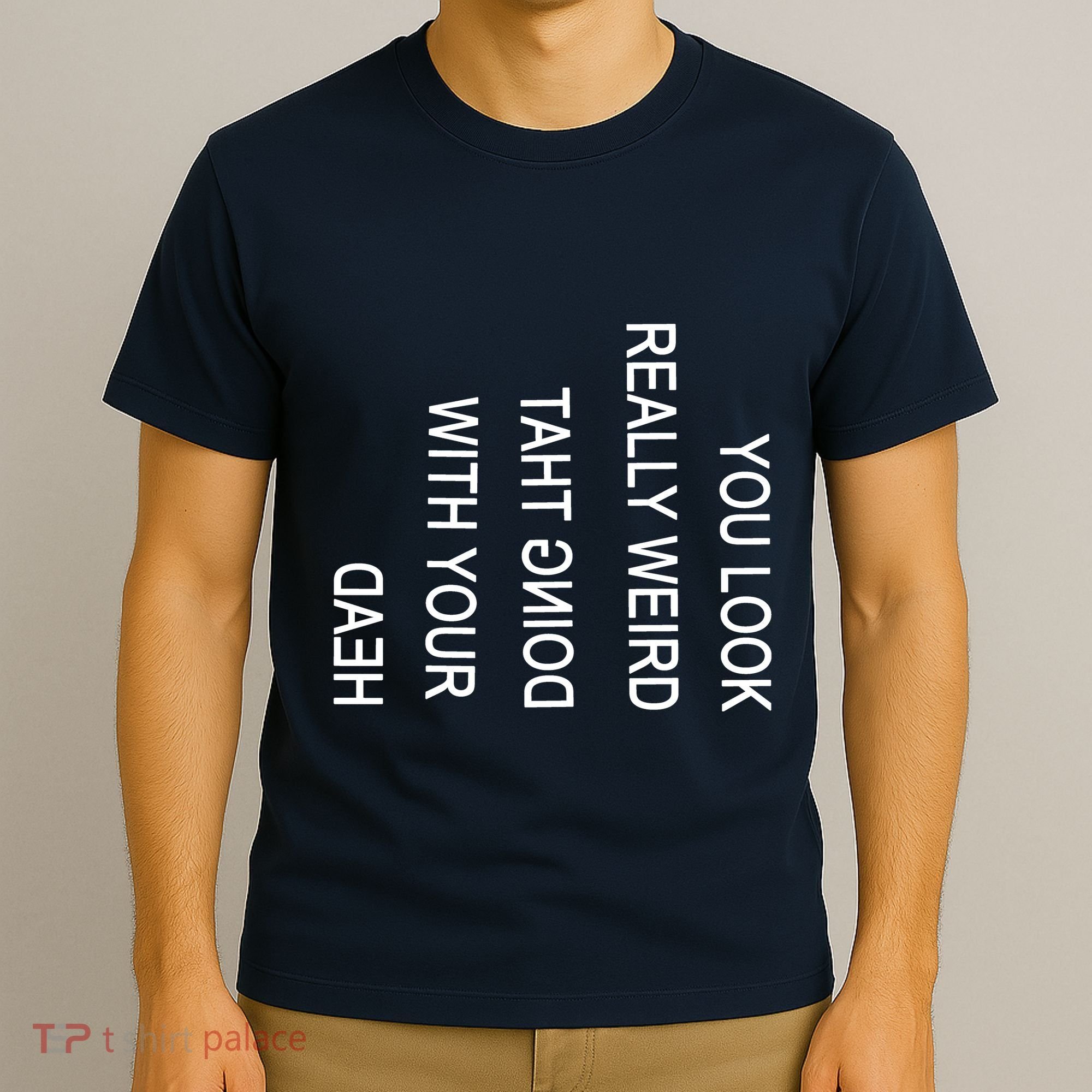 You Look Really Weird Doing That With Your Head Funny Text T-Shirt