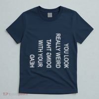 You Look Really Weird Doing That With Your Head Funny Text T-Shirt thumb 5