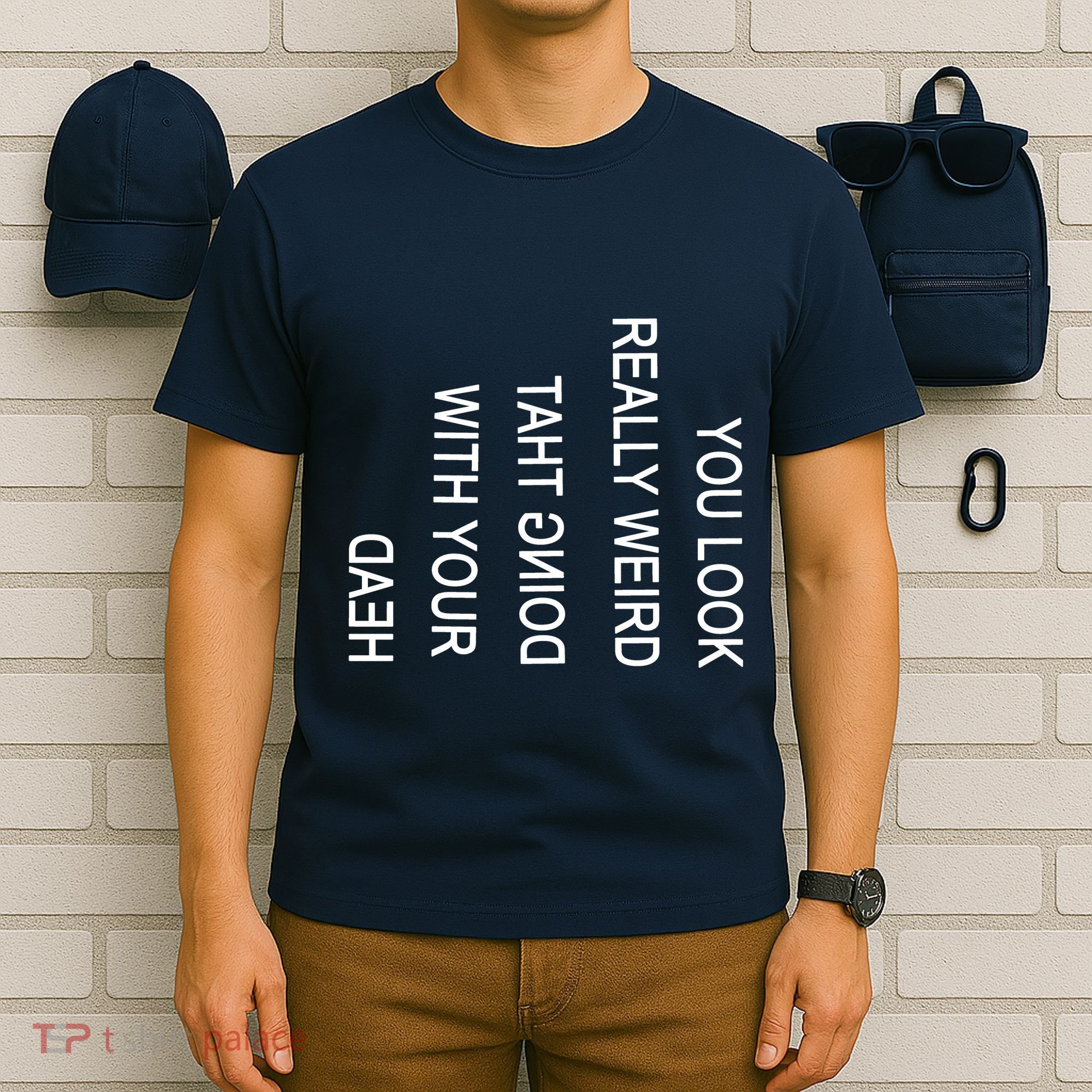 You Look Really Weird Doing That With Your Head Funny Text T-Shirt
