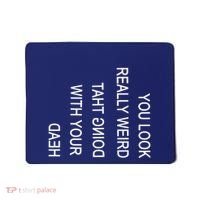 You Look Really Weird Doing That With Your Head Funny Text Mousepad thumb 0