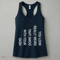You Look Really Weird Doing That With Your Head Funny Text Women's Tank Top thumb 3