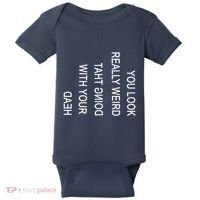 You Look Really Weird Doing That With Your Head Funny Text Baby Bodysuit thumb 0