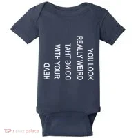You Look Really Weird Doing That With Your Head Funny Text Baby Bodysuit thumb 0