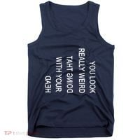 You Look Really Weird Doing That With Your Head Funny Text Tank Top thumb 0