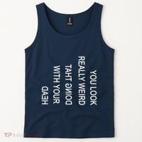 You Look Really Weird Doing That With Your Head Funny Text Tank Top thumb 2