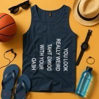 You Look Really Weird Doing That With Your Head Funny Text Tank Top thumb 4