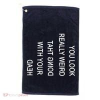 You Look Really Weird Doing That With Your Head Funny Text Golf Towel thumb 0