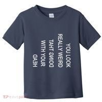 You Look Really Weird Doing That With Your Head Funny Text Toddler T-Shirt thumb 0