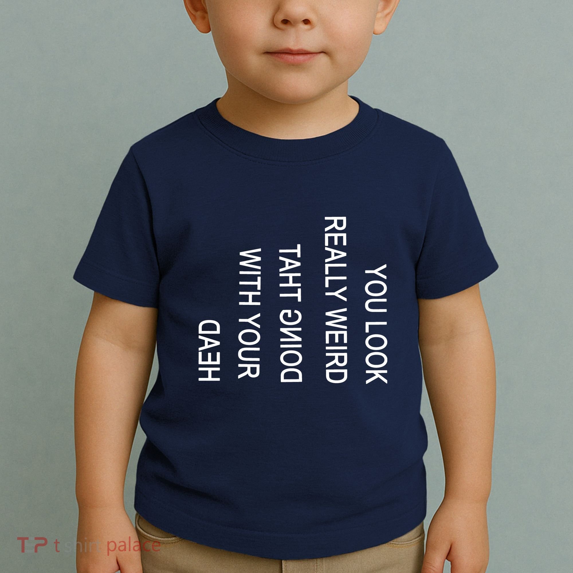 You Look Really Weird Doing That With Your Head Funny Text Toddler T-Shirt
