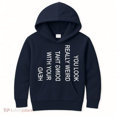 You Look Really Weird Doing That With Your Head Funny Text Kids Hoodie
