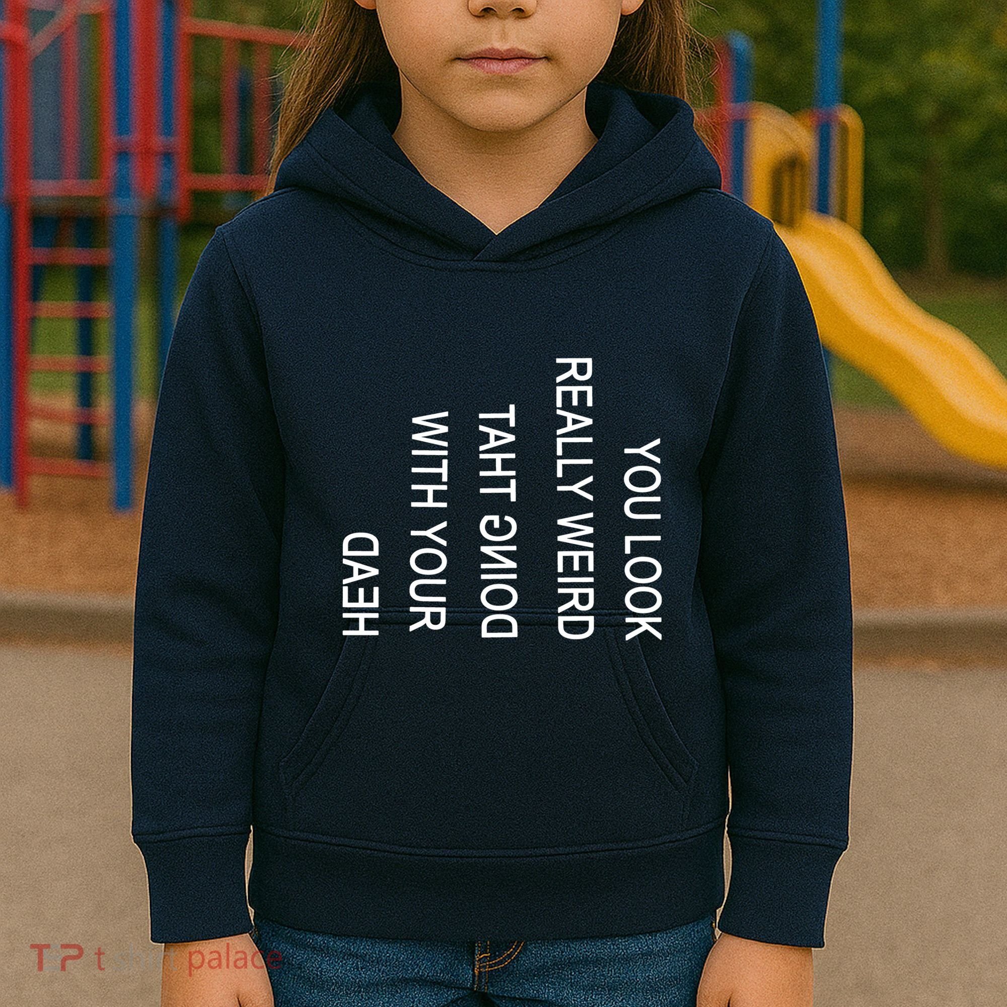 You Look Really Weird Doing That With Your Head Funny Text Kids Hoodie
