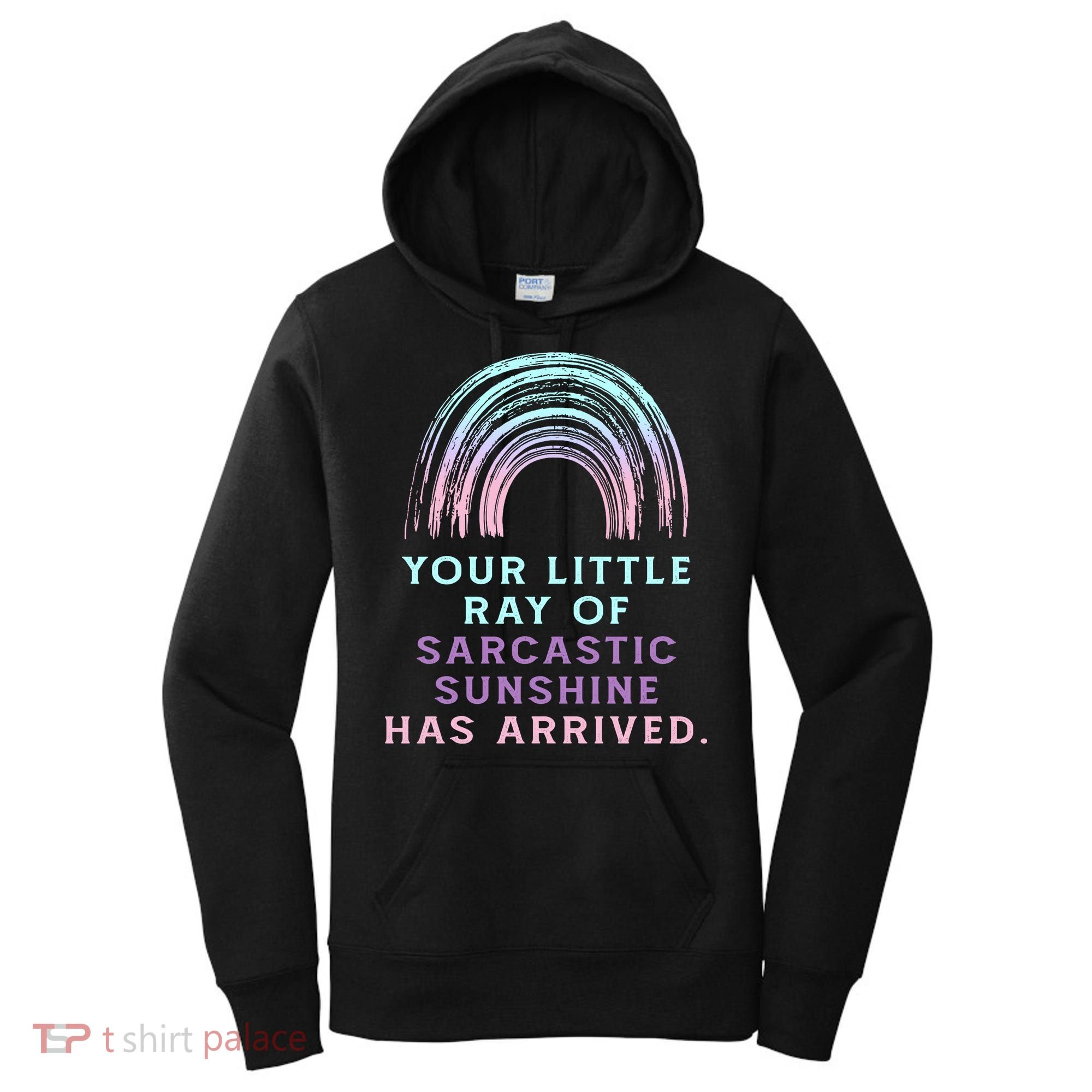 Your Little Ray Of Sarcastic Sunshine Has Arrived Women's Hoodie
