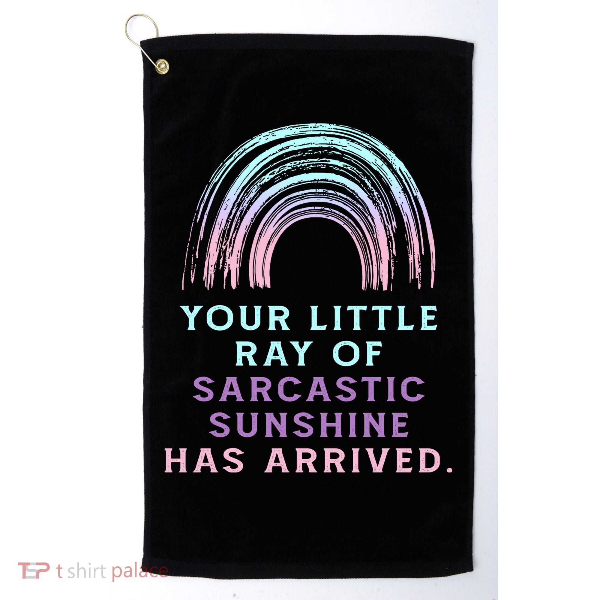 Your Little Ray Of Sarcastic Sunshine Has Arrived Golf Towel