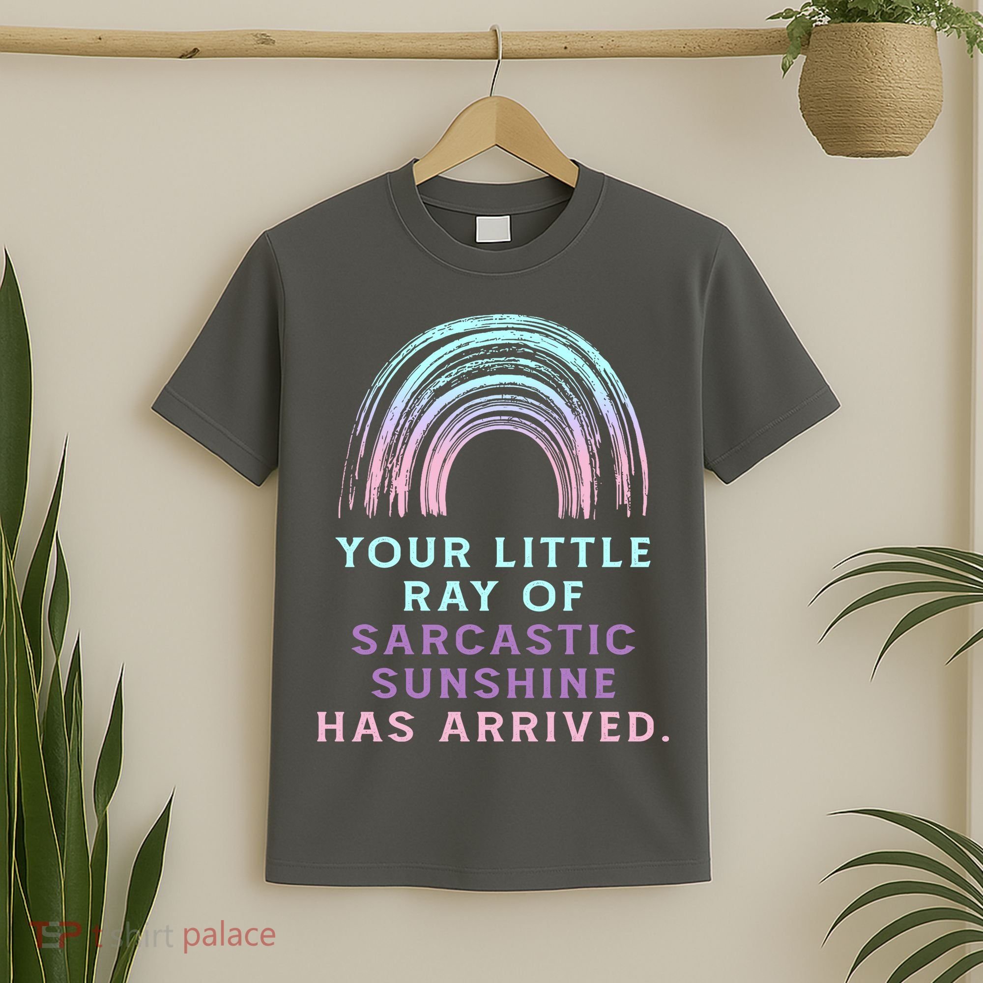 Your Little Ray Of Sarcastic Sunshine Has Arrived T-Shirt