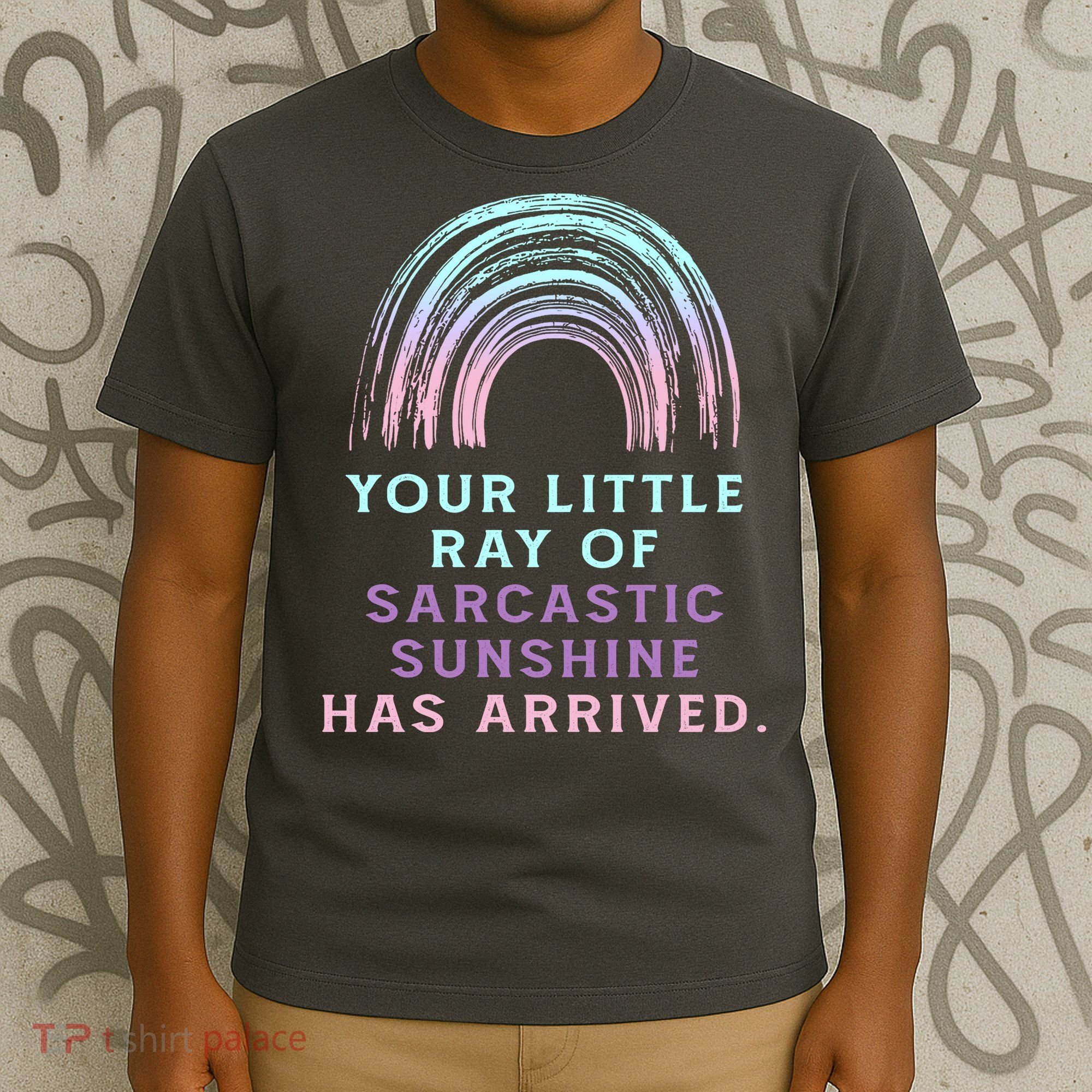 Your Little Ray Of Sarcastic Sunshine Has Arrived T-Shirt