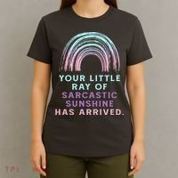 Your Little Ray Of Sarcastic Sunshine Has Arrived T-Shirt thumb 4