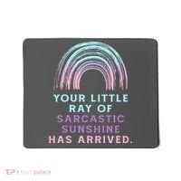 Your Little Ray Of Sarcastic Sunshine Has Arrived Mousepad thumb 0