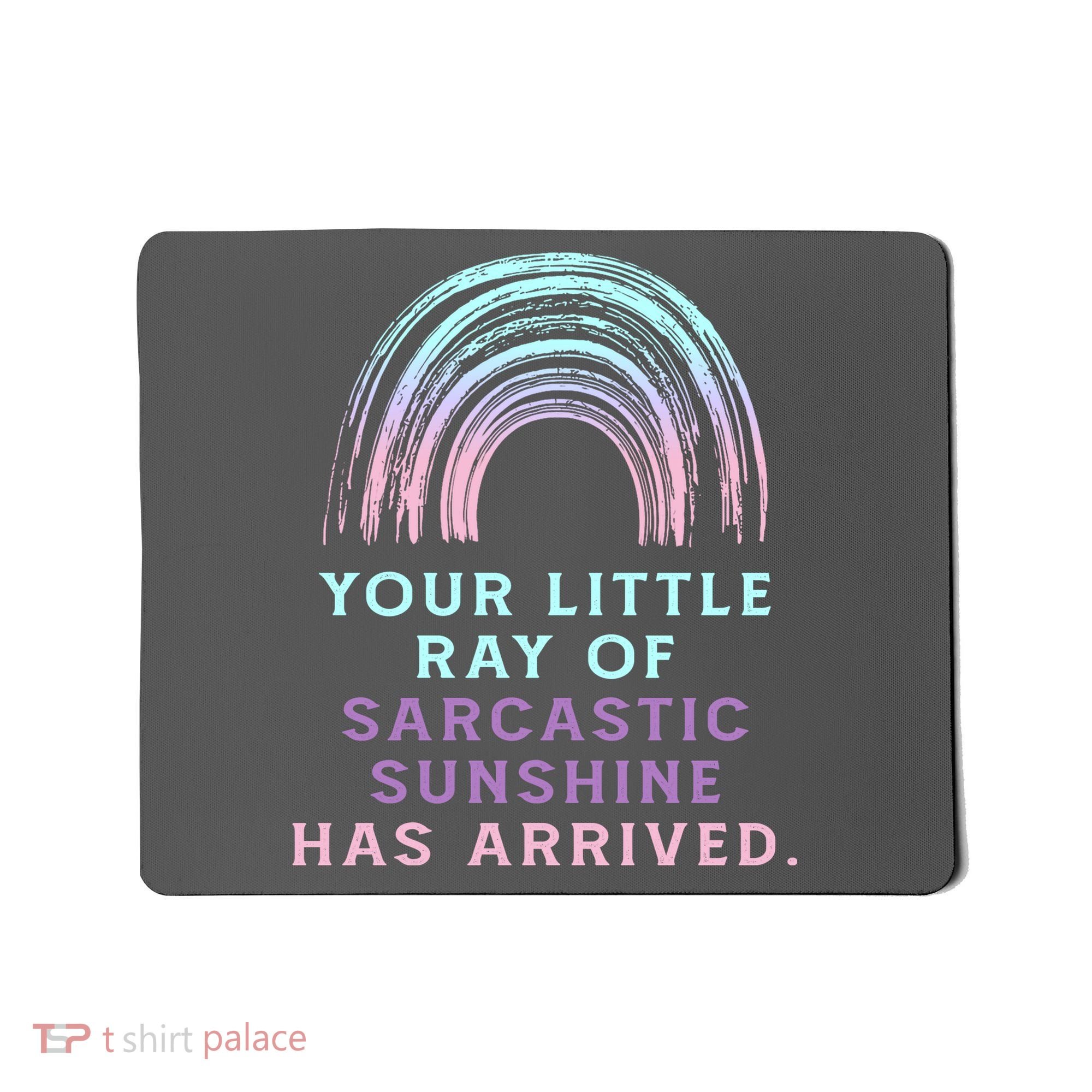 Your Little Ray Of Sarcastic Sunshine Has Arrived Mousepad