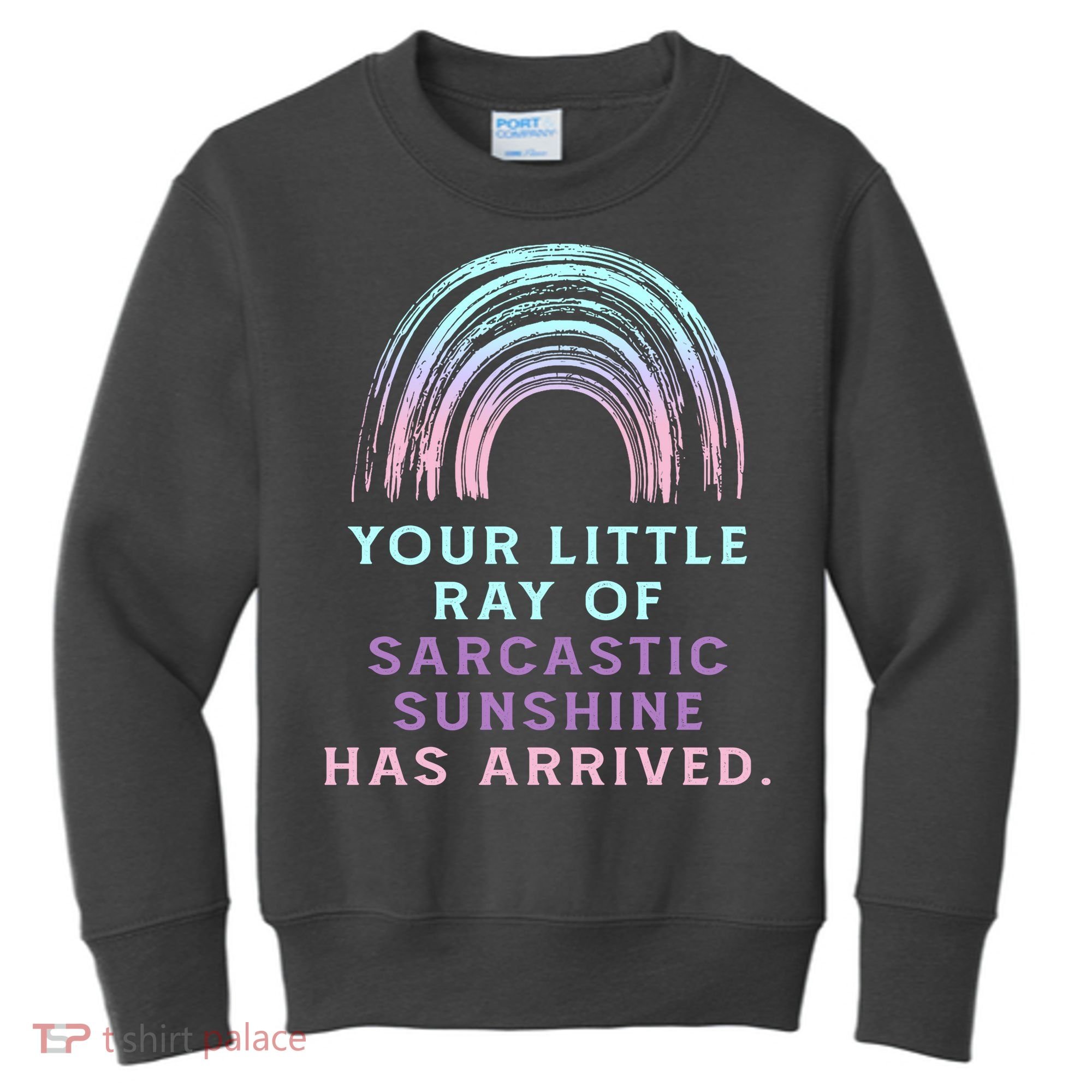 Your Little Ray Of Sarcastic Sunshine Has Arrived Kids Sweatshirt