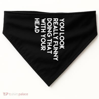 You Look Really Funny Doing That With Your Head USA-Made Doggie Bandana