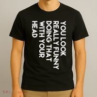 You Look Really Funny Doing That With Your Head T-Shirt thumb 3