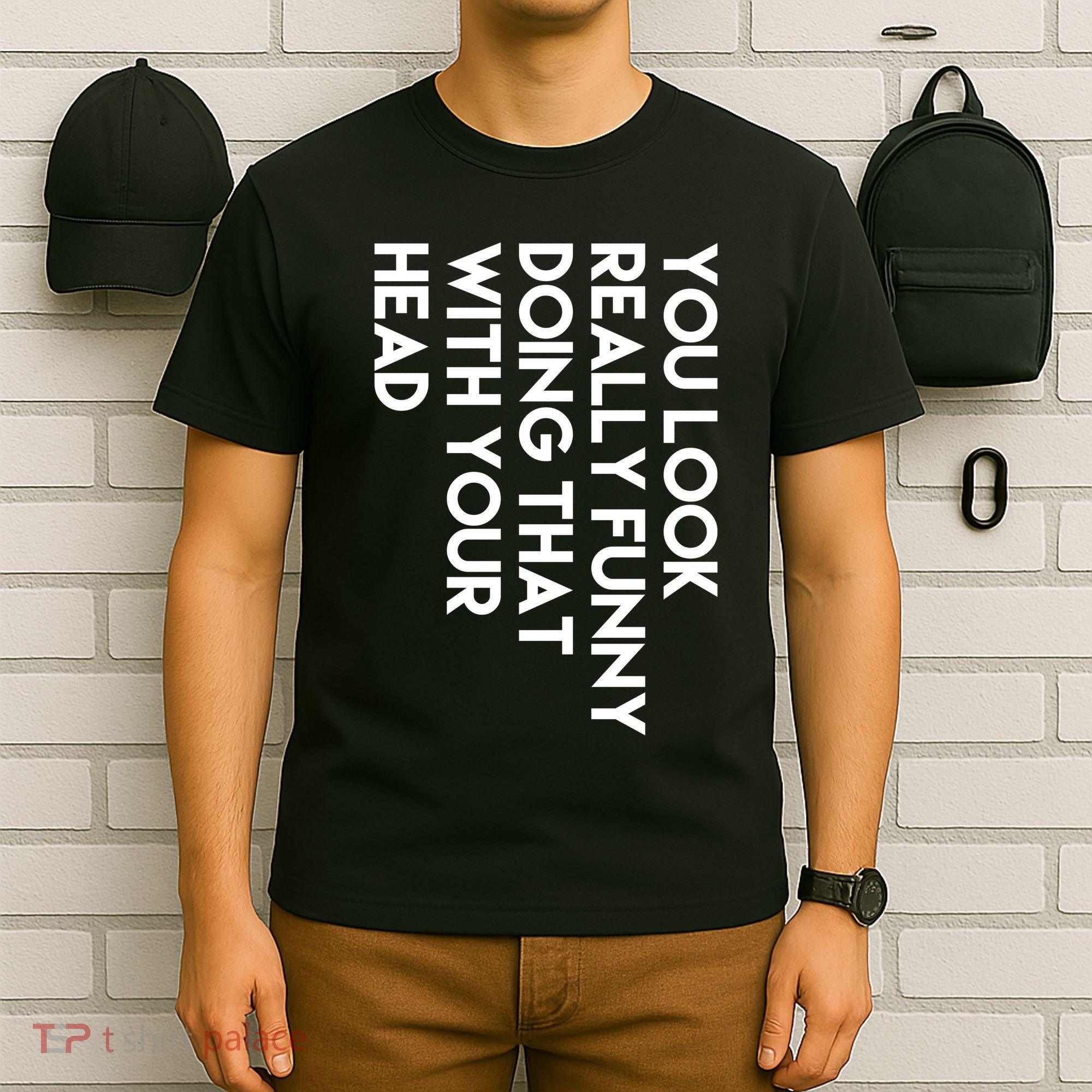 You Look Really Funny Doing That With Your Head T-Shirt