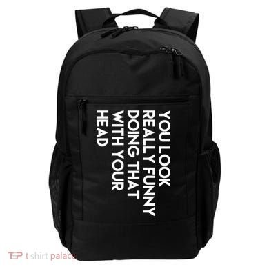 You Look Really Funny Doing That With Your Head Backpack