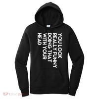 You Look Really Funny Doing That With Your Head Women's Hoodie thumb 0