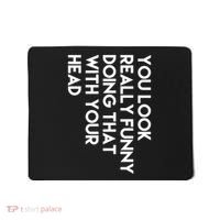 You Look Really Funny Doing That With Your Head Mousepad thumb 0