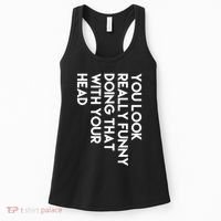 You Look Really Funny Doing That With Your Head Women's Tank Top thumb 0