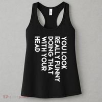 You Look Really Funny Doing That With Your Head Women's Tank Top thumb 3