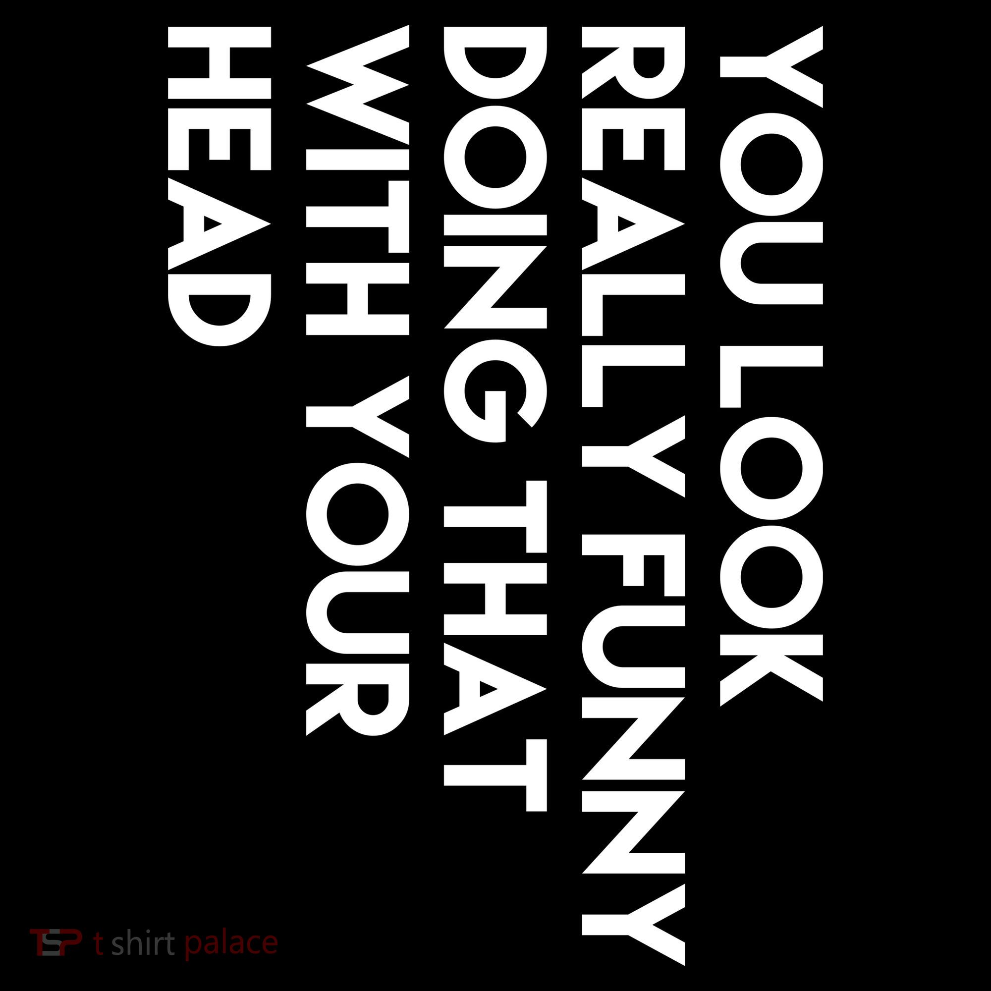 You Look Really Funny Doing That With Your Head Women's Tank Top