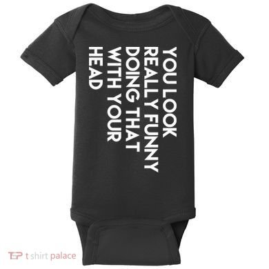 You Look Really Funny Doing That With Your Head Baby Bodysuit