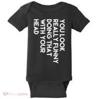 You Look Really Funny Doing That With Your Head Baby Bodysuit thumb 0