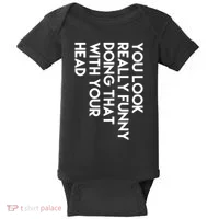 You Look Really Funny Doing That With Your Head Baby Bodysuit thumb 0