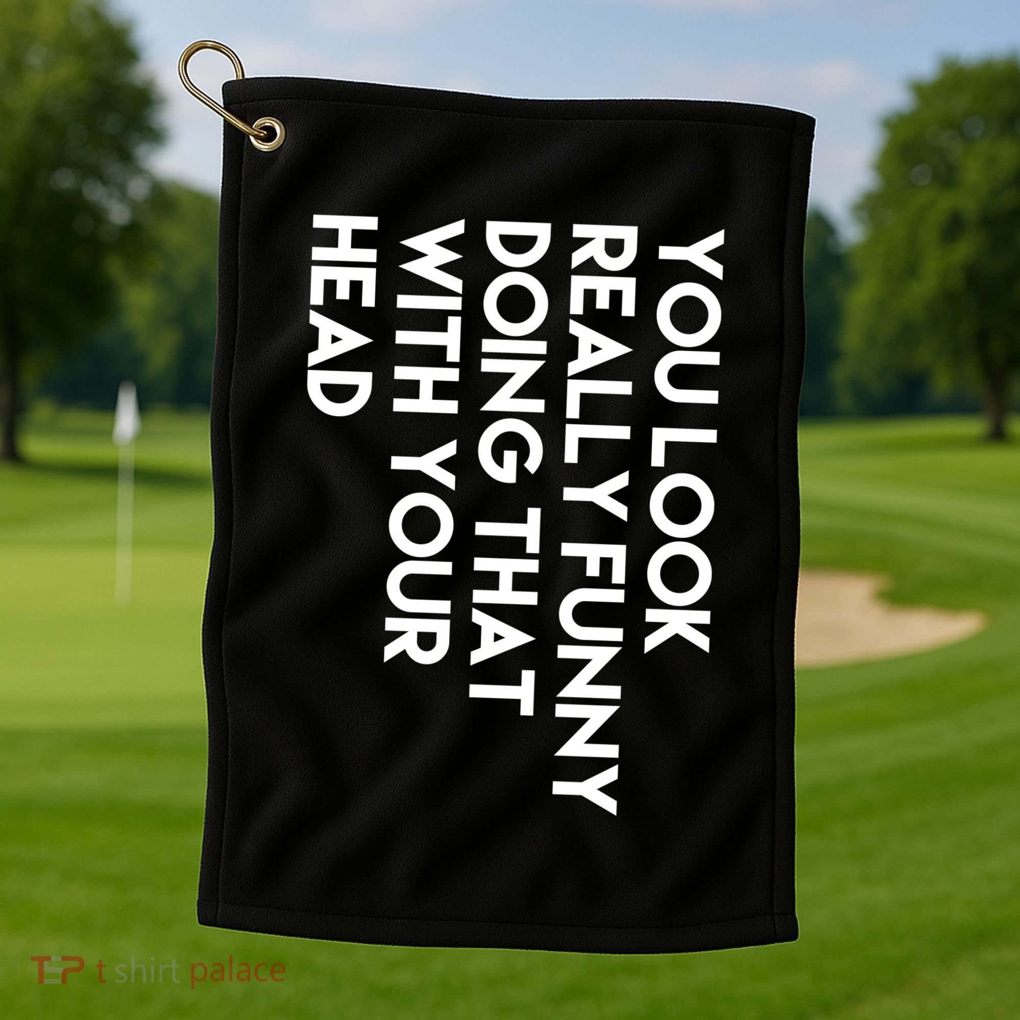 You Look Really Funny Doing That With Your Head Golf Towel