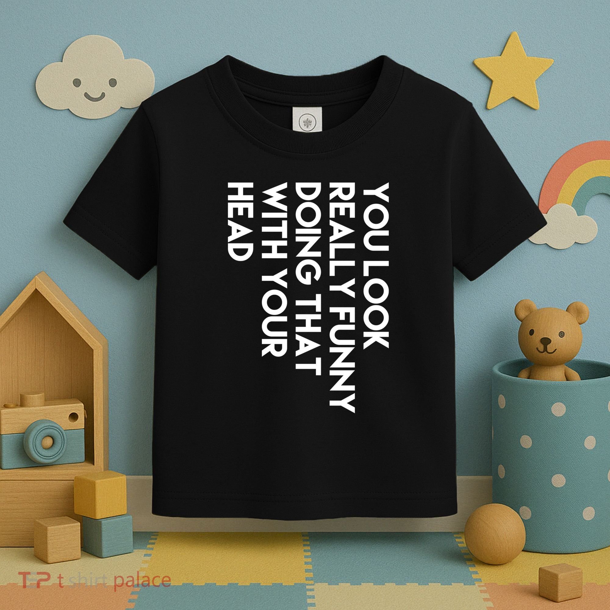 You Look Really Funny Doing That With Your Head Toddler T-Shirt