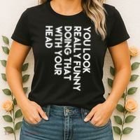 You Look Really Funny Doing That With Your Head Women's T-Shirt thumb 2