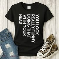 You Look Really Funny Doing That With Your Head Women's T-Shirt thumb 3