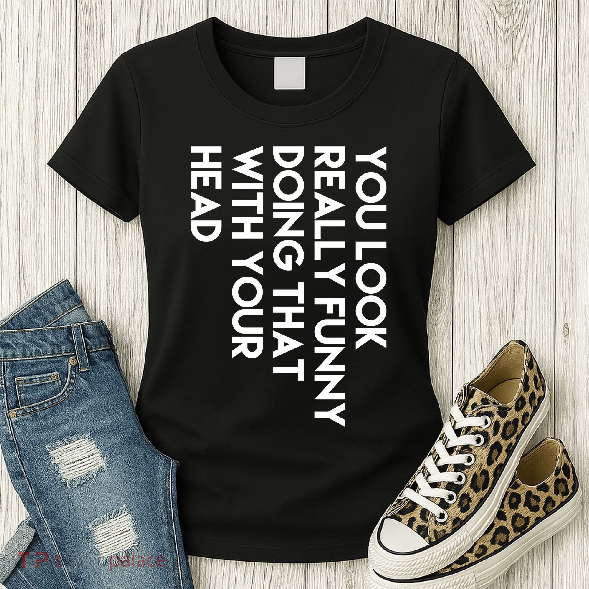 You Look Really Funny Doing That With Your Head Women's T-Shirt