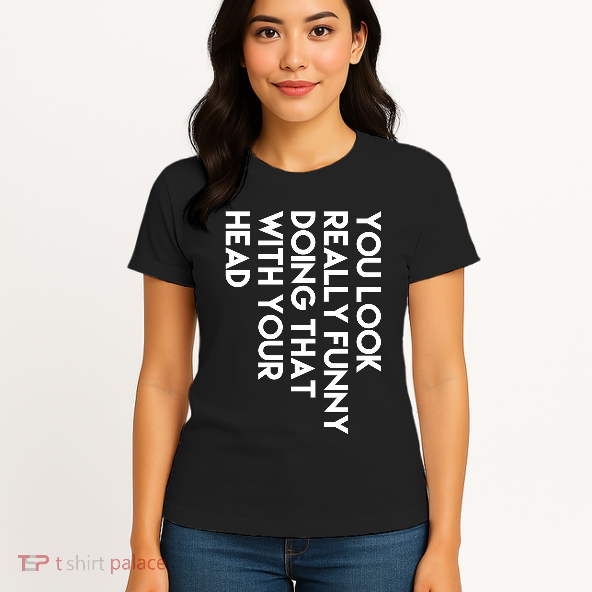 You Look Really Funny Doing That With Your Head Women's T-Shirt